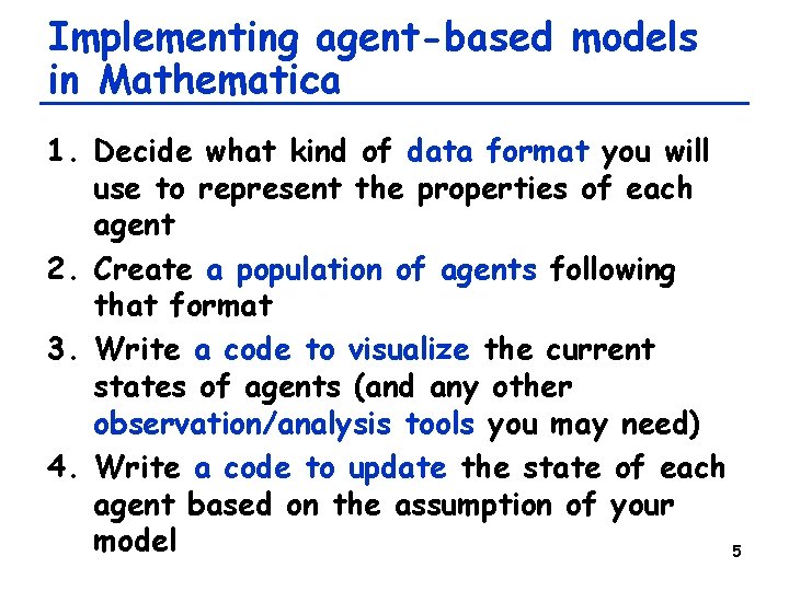 Implementing agent-based models in Mathematica 1. Decide what kind of data format you will