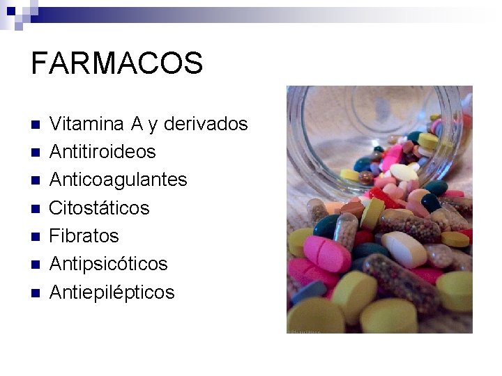 FARMACOS n n n n Vitamina A y derivados Antitiroideos Anticoagulantes Citostáticos Fibratos Antipsicóticos