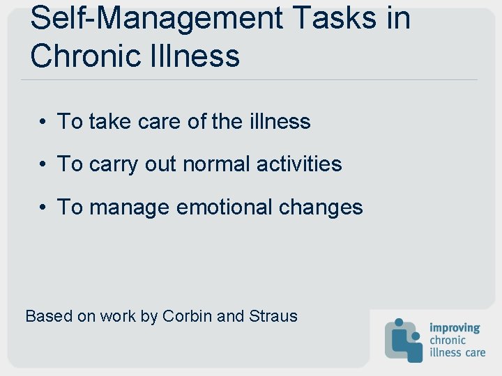 Self-Management Tasks in Chronic Illness • To take care of the illness • To Self-Management Tasks in Chronic Illness • To take care of the illness • To