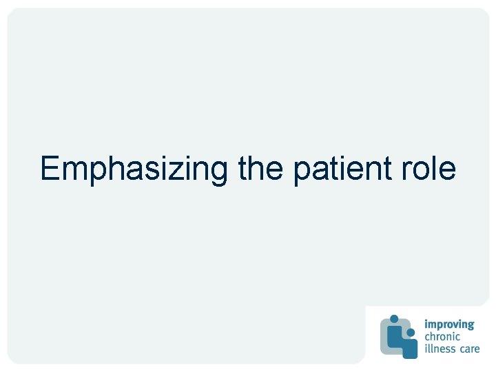 Emphasizing the patient role Emphasizing the patient role