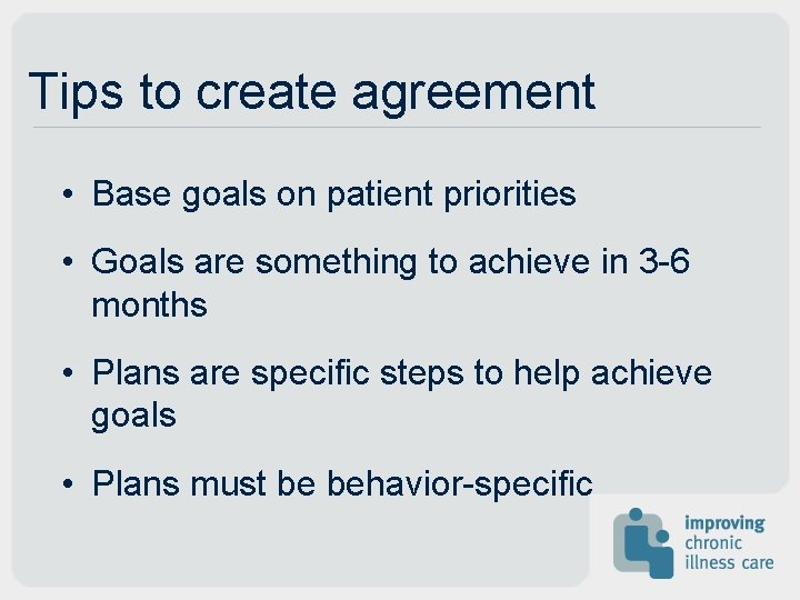 Tips to create agreement • Base goals on patient priorities • Goals are something Tips to create agreement • Base goals on patient priorities • Goals are something
