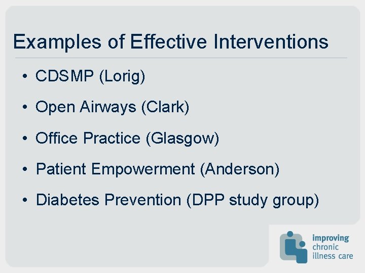Examples of Effective Interventions • CDSMP (Lorig) • Open Airways (Clark) • Office Practice Examples of Effective Interventions • CDSMP (Lorig) • Open Airways (Clark) • Office Practice