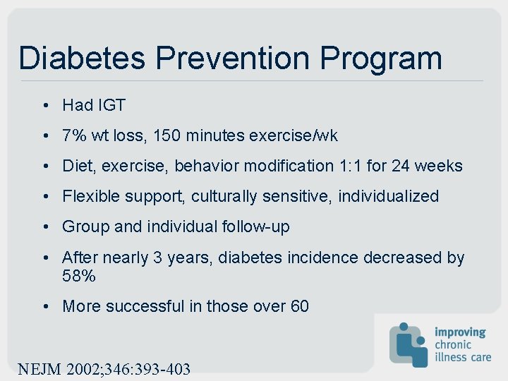 Diabetes Prevention Program • Had IGT • 7% wt loss, 150 minutes exercise/wk • Diabetes Prevention Program • Had IGT • 7% wt loss, 150 minutes exercise/wk •