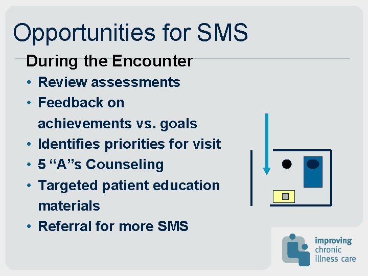 Opportunities for SMS During the Encounter • Review assessments • Feedback on achievements vs. Opportunities for SMS During the Encounter • Review assessments • Feedback on achievements vs.
