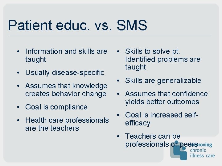 Patient educ. vs. SMS • Information and skills are taught • Usually disease-specific • Patient educ. vs. SMS • Information and skills are taught • Usually disease-specific •