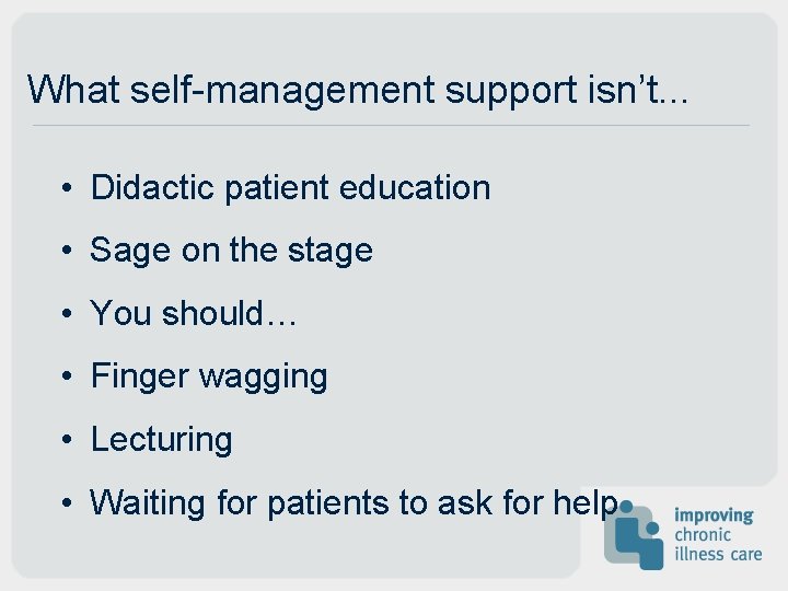 What self-management support isn’t. . . • Didactic patient education • Sage on the What self-management support isn’t. . . • Didactic patient education • Sage on the