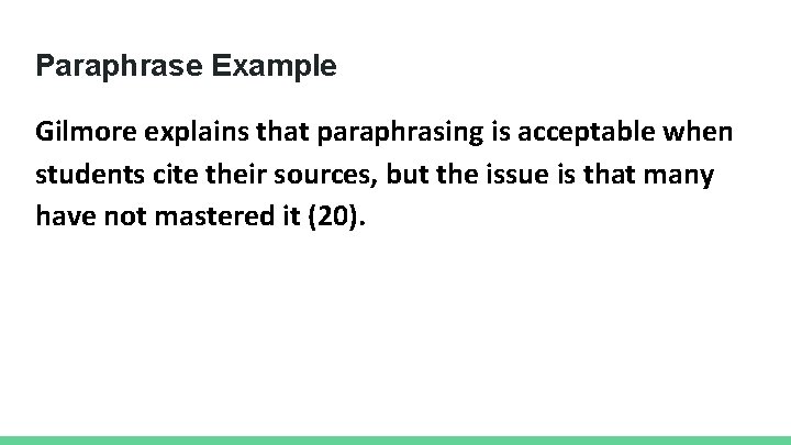 Paraphrase Example Gilmore explains that paraphrasing is acceptable when students cite their sources, but
