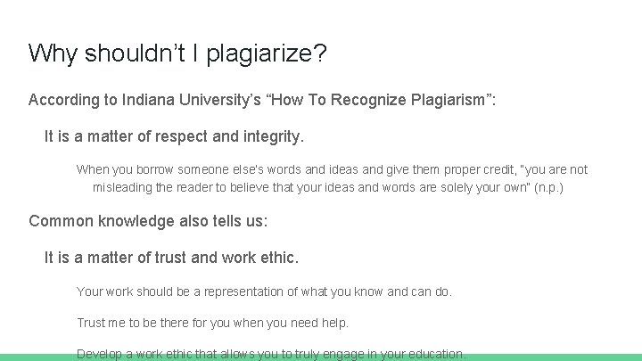 Why shouldn’t I plagiarize? According to Indiana University’s “How To Recognize Plagiarism”: It is