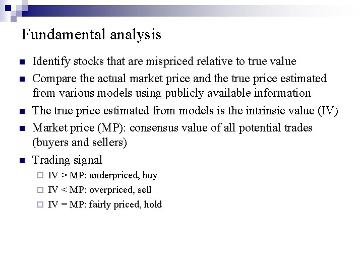 Fundamental analysis n n n Identify stocks that are mispriced relative to true value