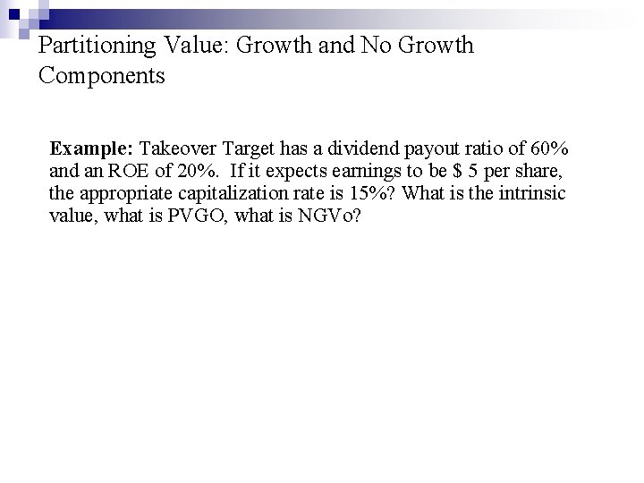 Partitioning Value: Growth and No Growth Components Example: Takeover Target has a dividend payout