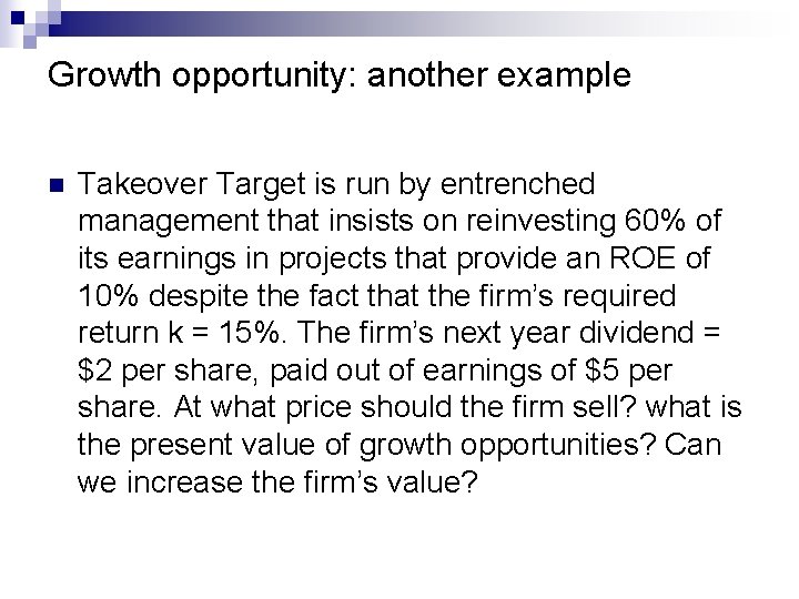 Growth opportunity: another example n Takeover Target is run by entrenched management that insists