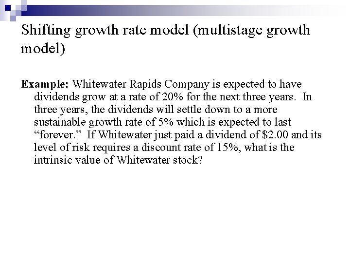 Shifting growth rate model (multistage growth model) Example: Whitewater Rapids Company is expected to