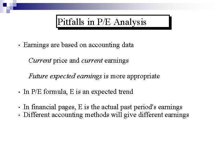 Pitfalls in P/E Analysis • Earnings are based on accounting data Current price and