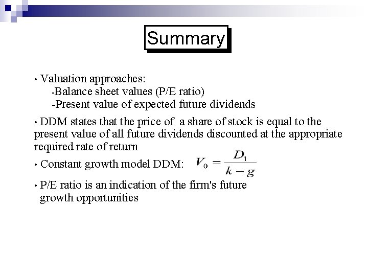 Summary Valuation approaches: -Balance sheet values (P/E ratio) -Present value of expected future dividends