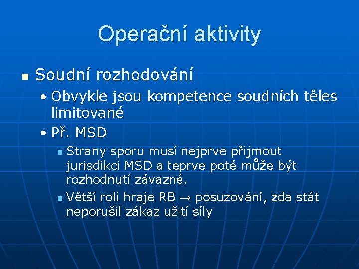 Operační aktivity n Soudní rozhodování • Obvykle jsou kompetence soudních těles limitované • Př.