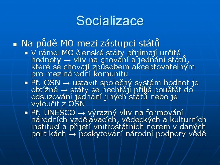 Socializace n Na půdě MO mezi zástupci států • V rámci MO členské státy