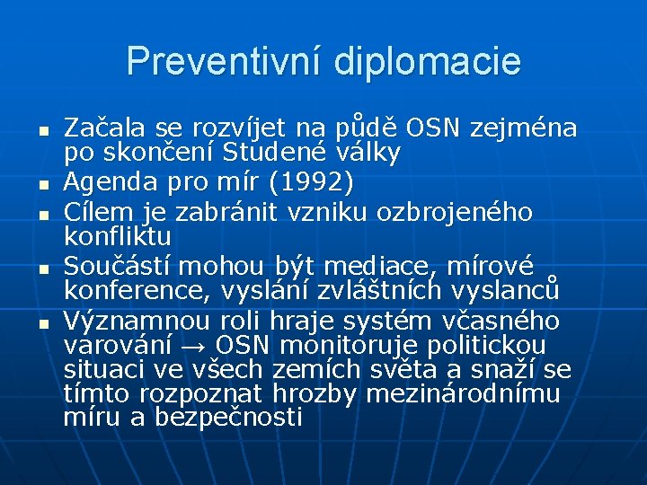 Preventivní diplomacie n n n Začala se rozvíjet na půdě OSN zejména po skončení