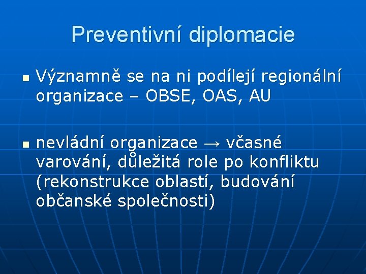 Preventivní diplomacie n n Významně se na ni podílejí regionální organizace – OBSE, OAS,