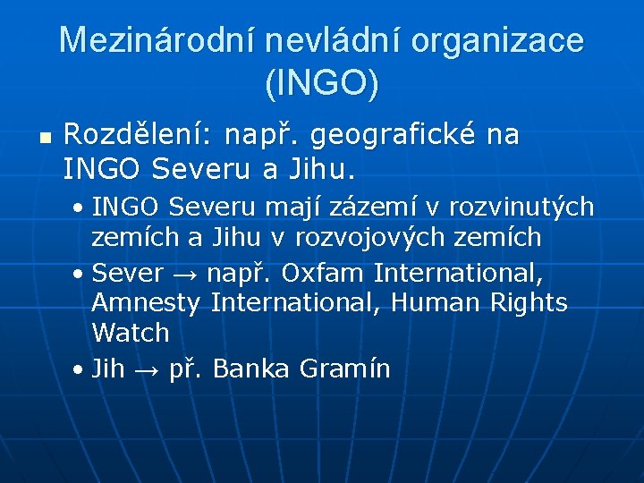 Mezinárodní nevládní organizace (INGO) n Rozdělení: např. geografické na INGO Severu a Jihu. •