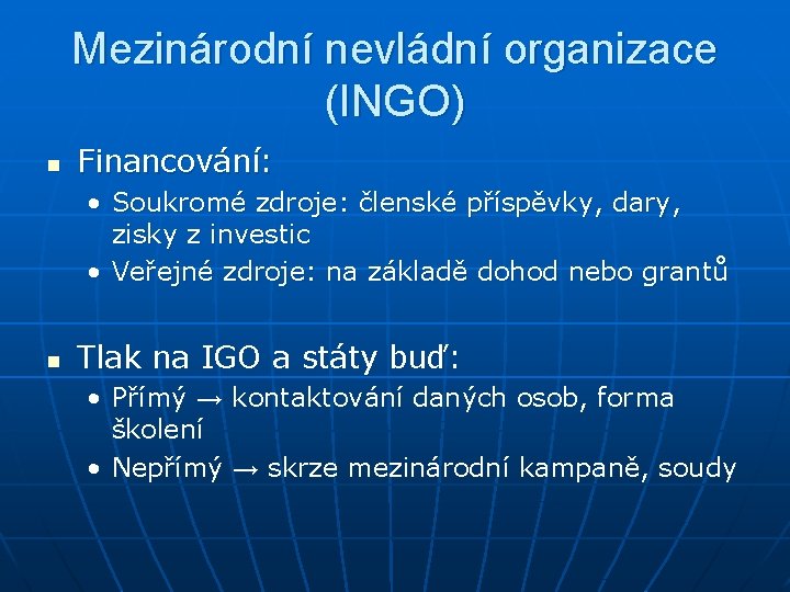 Mezinárodní nevládní organizace (INGO) n Financování: • Soukromé zdroje: členské příspěvky, dary, zisky z
