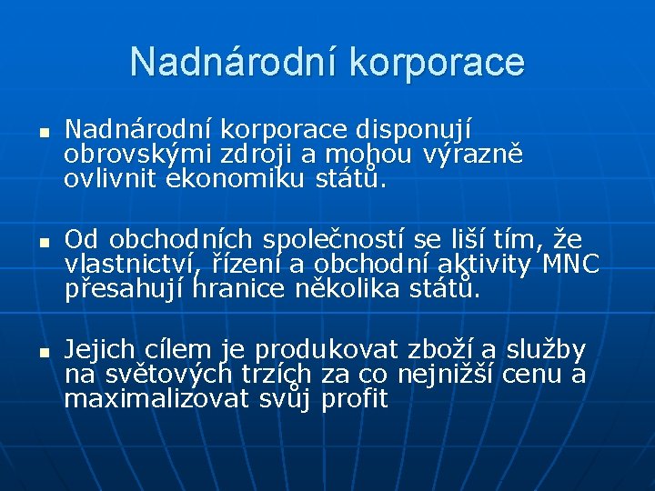 Nadnárodní korporace n n n Nadnárodní korporace disponují obrovskými zdroji a mohou výrazně ovlivnit