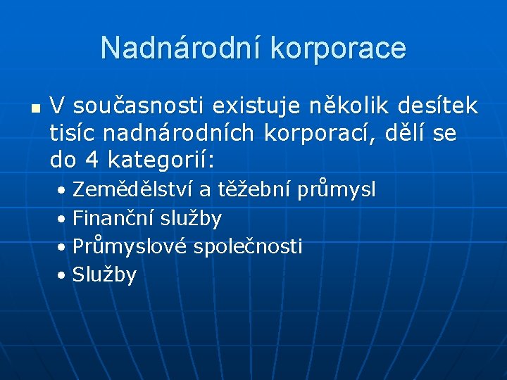 Nadnárodní korporace n V současnosti existuje několik desítek tisíc nadnárodních korporací, dělí se do