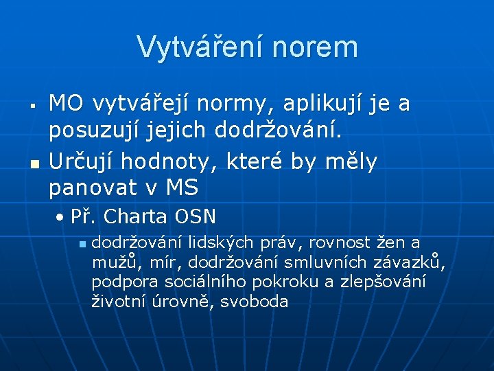 Vytváření norem n MO vytvářejí normy, aplikují je a posuzují jejich dodržování. Určují hodnoty,