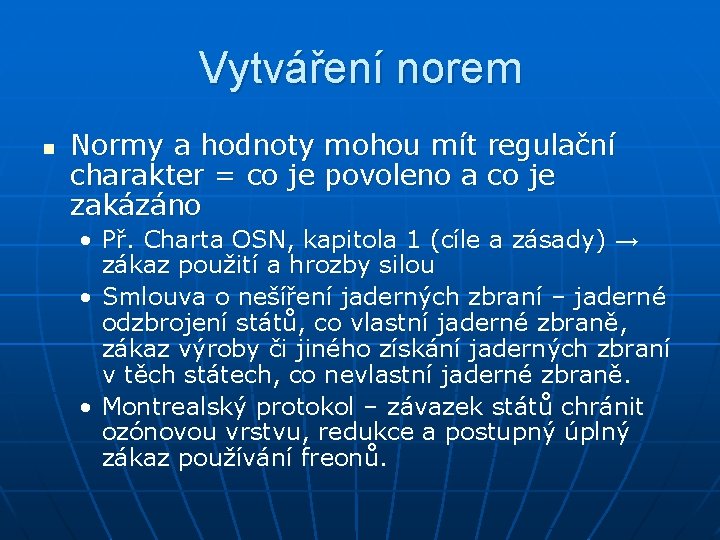 Vytváření norem n Normy a hodnoty mohou mít regulační charakter = co je povoleno