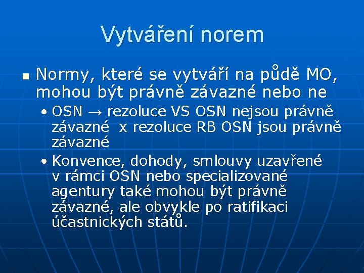 Vytváření norem n Normy, které se vytváří na půdě MO, mohou být právně závazné