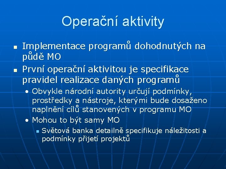 Operační aktivity n n Implementace programů dohodnutých na půdě MO První operační aktivitou je