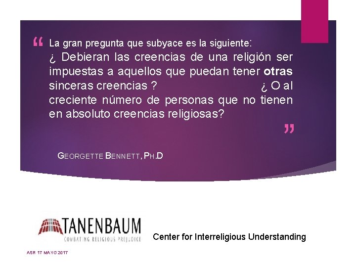 “ La gran pregunta que subyace es la siguiente: ¿ Debieran las creencias de “ La gran pregunta que subyace es la siguiente: ¿ Debieran las creencias de