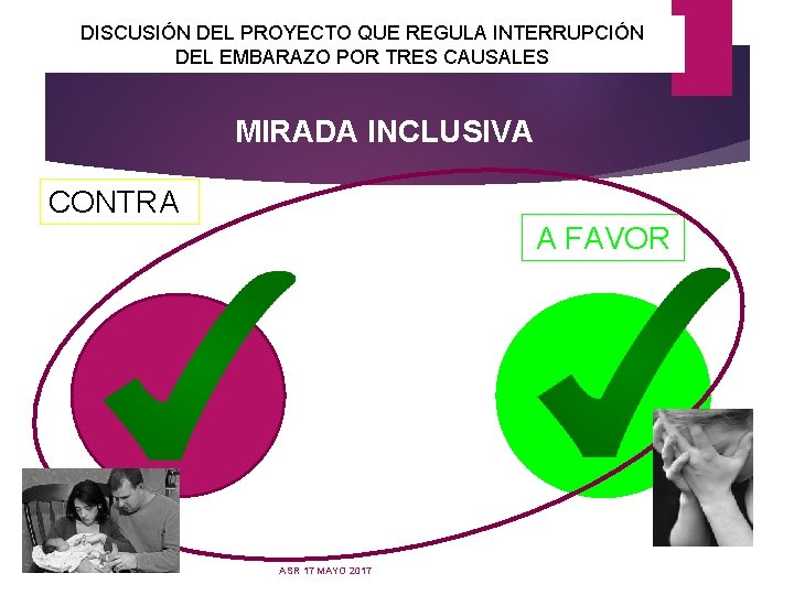 DISCUSIÓN DEL PROYECTO QUE REGULA INTERRUPCIÓN DEL EMBARAZO POR TRES CAUSALES MIRADA INCLUSIVA CONTRA DISCUSIÓN DEL PROYECTO QUE REGULA INTERRUPCIÓN DEL EMBARAZO POR TRES CAUSALES MIRADA INCLUSIVA CONTRA