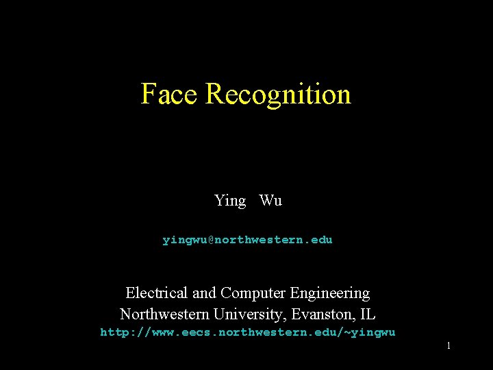 Face Recognition Ying Wu yingwu@northwestern. edu Electrical and Computer Engineering Northwestern University, Evanston, IL Face Recognition Ying Wu yingwu@northwestern. edu Electrical and Computer Engineering Northwestern University, Evanston, IL
