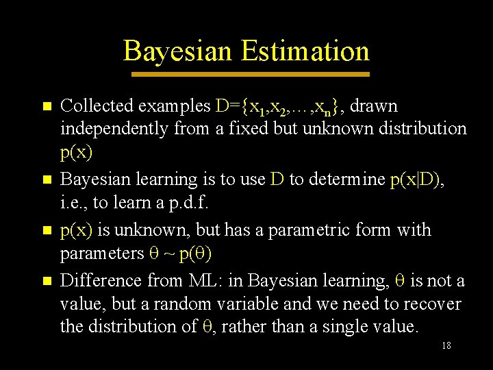 Bayesian Estimation n n Collected examples D={x 1, x 2, …, xn}, drawn independently Bayesian Estimation n n Collected examples D={x 1, x 2, …, xn}, drawn independently