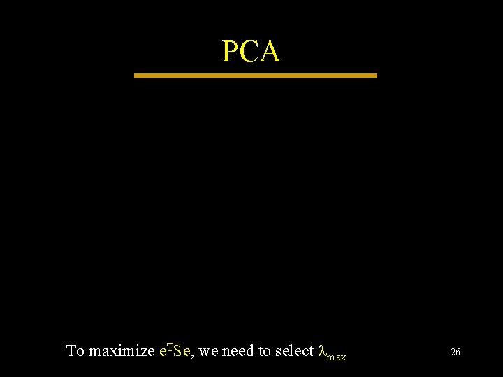 PCA To maximize e. TSe, we need to select max 26 PCA To maximize e. TSe, we need to select max 26