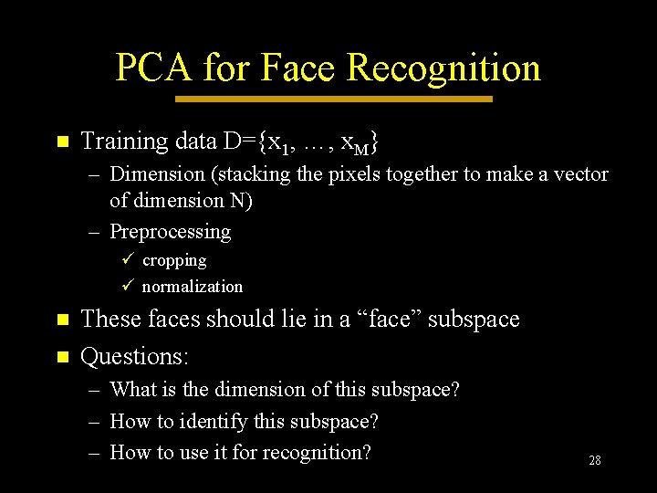 PCA for Face Recognition n Training data D={x 1, …, x. M} – Dimension PCA for Face Recognition n Training data D={x 1, …, x. M} – Dimension