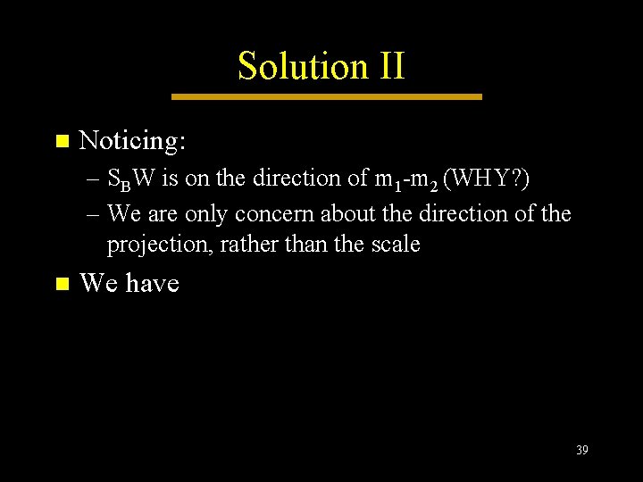 Solution II n Noticing: – SBW is on the direction of m 1 -m Solution II n Noticing: – SBW is on the direction of m 1 -m