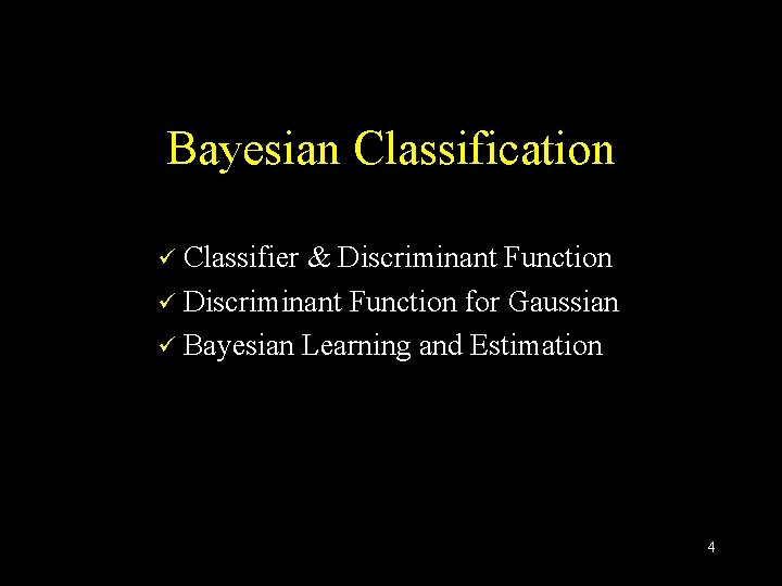 Bayesian Classification Classifier & Discriminant Function ü Discriminant Function for Gaussian ü Bayesian Learning Bayesian Classification Classifier & Discriminant Function ü Discriminant Function for Gaussian ü Bayesian Learning