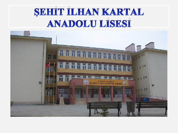 ŞEHİT İLHAN KARTAL ANADOLU LİSESİ 