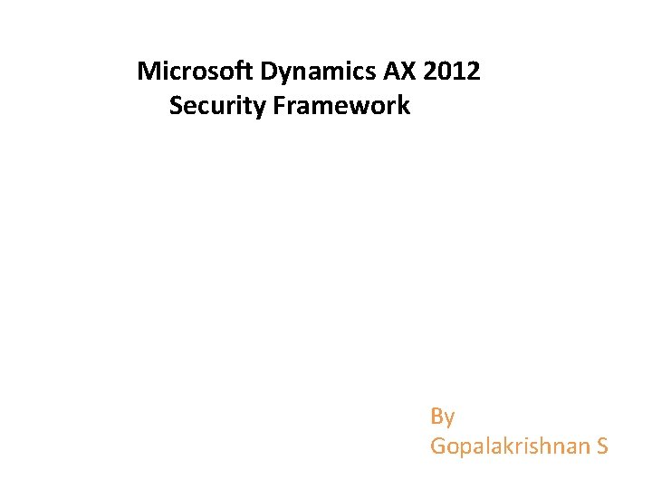 Microsoft Dynamics AX 2012 Security Framework By Gopalakrishnan S 