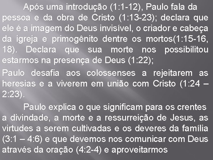 Após uma introdução (1: 1 -12), Paulo fala da pessoa e da obra de