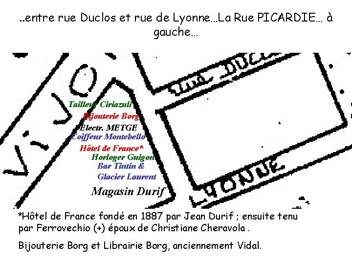 . . entre rue Duclos et rue de Lyonne…La Rue PICARDIE… à gauche… Tailleur