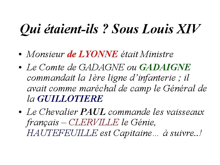 Qui étaient-ils ? Sous Louis XIV • Monsieur de LYONNE était Ministre • Le