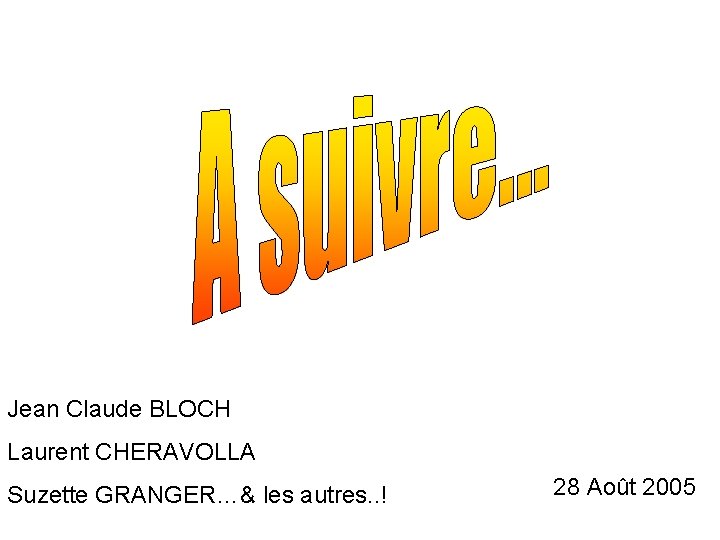 Jean Claude BLOCH Laurent CHERAVOLLA Suzette GRANGER…& les autres. . ! 28 Août 2005