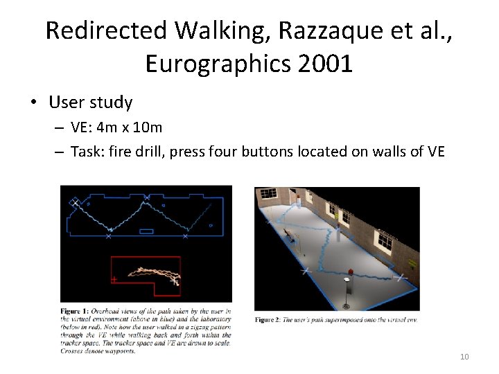 Redirected Walking, Razzaque et al. , Eurographics 2001 • User study – VE: 4