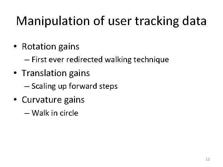 Manipulation of user tracking data • Rotation gains – First ever redirected walking technique Manipulation of user tracking data • Rotation gains – First ever redirected walking technique