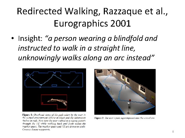 Redirected Walking, Razzaque et al. , Eurographics 2001 • Insight: “a person wearing a Redirected Walking, Razzaque et al. , Eurographics 2001 • Insight: “a person wearing a