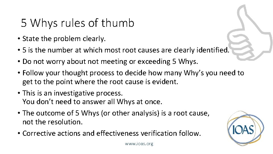 5 Whys rules of thumb • State the problem clearly. • 5 is the