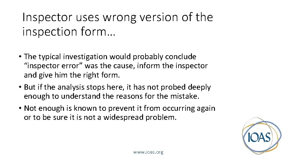 Inspector uses wrong version of the inspection form… • The typical investigation would probably