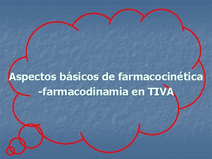 Aspectos básicos de farmacocinética -farmacodinamia en TIVA 